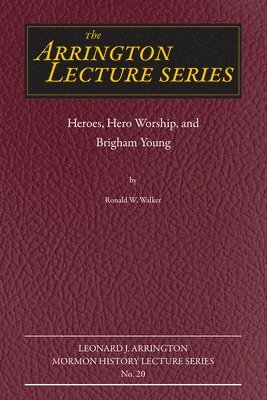 Ronald W. Walker - Heroes, Hero Worship, and Brigham Young, Häftad