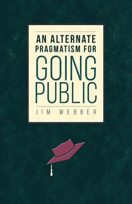 Jim Webber - Alternate Pragmatism for Going Public, Häftad