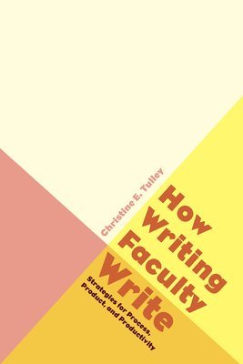 Christine E. Tulley - How Writing Faculty Write, Häftad