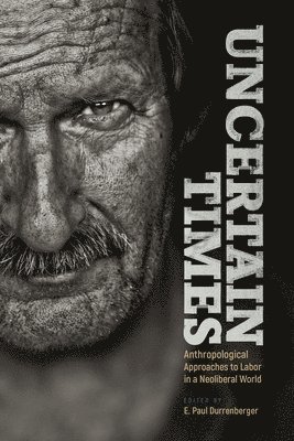 E. Paul Durrenberger - Uncertain Times, Häftad