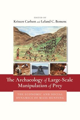 Kristen A. Carlson, Leland C. Bement - Archaeology of Large-Scale Manipulation of Prey, Inbunden