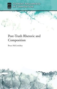 bokomslag Post-Truth Rhetoric and Composition