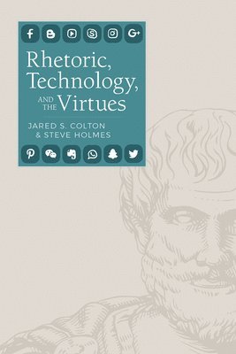 Rhetoric, Technology, and the Virtues 1