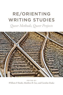 William P. Banks, Matthew B. Cox, Caroline Dadas - Re/Orienting Writing Studies, Häftad