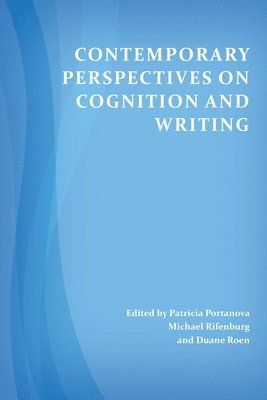 Patricia Portanova, J. Michael Rifenburg, Duane Roen - Contemporary Perspectives on Cognition and Writing, Häftad