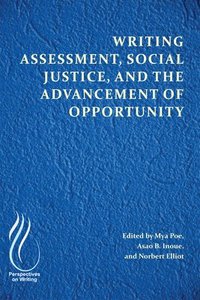 bokomslag Writing Assessment, Social Justice, and the Advancement of Opportunity