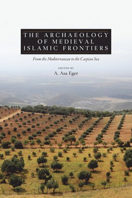A. Asa Eger - Archaeology of Medieval Islamic Frontiers, Inbunden