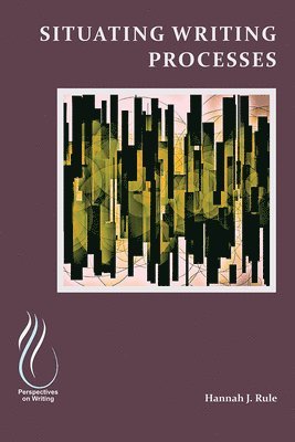 Hannah Rule - Situating Writing Processes, Häftad