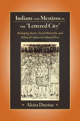 Alcira Duenas - Indians and Mestizos in the "Lettered City", Häftad