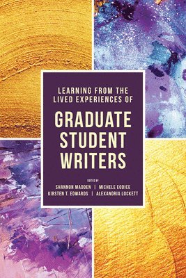 Shannon Madden, Michele Eodice, Kirsten T. Edwards, Alexandria Lockett - Learning from the Lived Experiences of Graduate Student Writers, Häftad