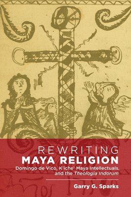 Garry G. Sparks - Rewriting Maya Religion, Inbunden