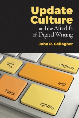 John R Gallagher, John R. Gallagher - Update Culture and the Afterlife of Digital Writing, Häftad