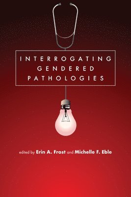 bokomslag Interrogating Gendered Pathologies