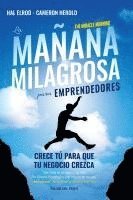 bokomslag La mañana milagrosa para emprendedores: Crece tu para que tu negocio crezca