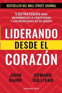 bokomslag Liderando desde el corazón: 5 estrategias para incrementar la creatividad y los resultados de su equipo
