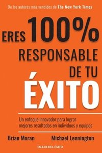 bokomslag Eres 100% responsable de tu éxito: Un enfoque innovador para lograr mejores resultados en individuos y equipos