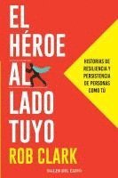 bokomslag El héroe al lado tuyo: Historias de resiliencia y persistencia de personas como tú