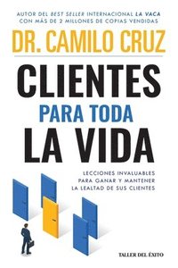 bokomslag Clientes para toda la vida: Lecciones invaluables para ganar y mantener la lealtad de sus clientes