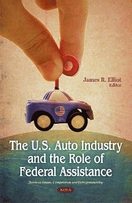 bokomslag U.S. Auto Industry & the Role of Federal Assistance