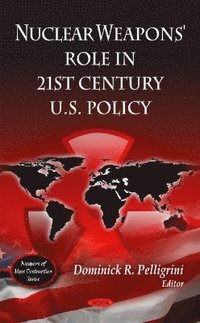 bokomslag Nuclear Weapons' Role in 21st Century U.S Policy