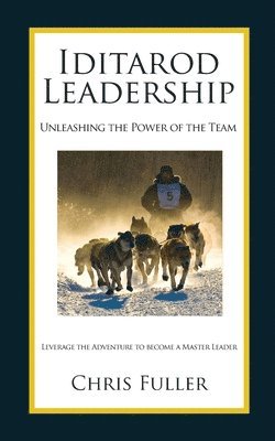 bokomslag Iditarod Leadership: Unleashing the Power of the Team