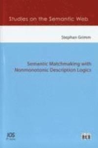 Stephan Grimm - Semantic Matchmaking with Nonmonotonic Description Logics, Häftad
