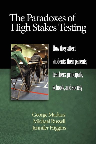George F. Madaus, Michael Russell, Jennifer Higgins - Paradoxes of High Stakes Testing, Inbunden