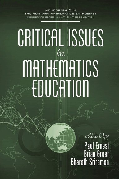 Paul Ernest, Brian Greer, Bharath Sriraman - Critical Issues In Mathematics Education, Häftad