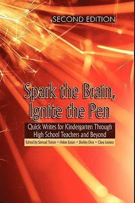 Spark the Brain, Ignite the Pen Quick Writes for Kindergarten Through High School Teachers and Beyond 1