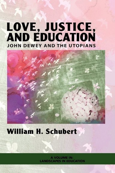 William H. Schubert - Love, Justice, and Education, Inbunden