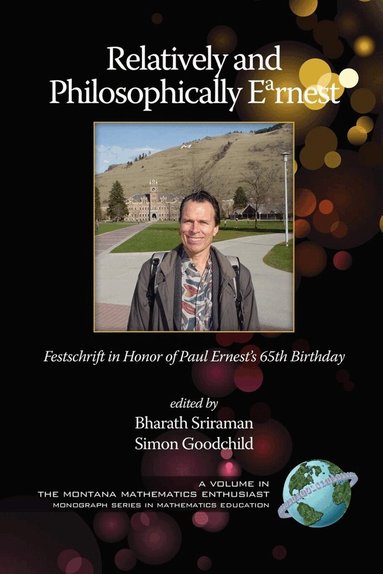 Simon Goodchild, Bharath Sriraman - Relatively and Philosophically Earnest Festschrift in Honor of Paul Ernest's 65th Birthday, Inbunden