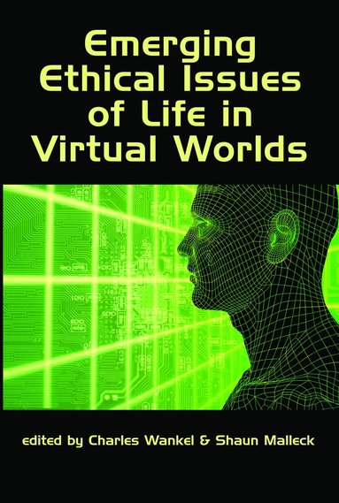 Charles Wankel, Shaun Malleck - Emerging Ethical Issues of Life in Virtual Worlds, Inbunden