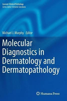 Michael J. Murphy - Molecular Diagnostics in Dermatology and Dermatopathology, Inbunden