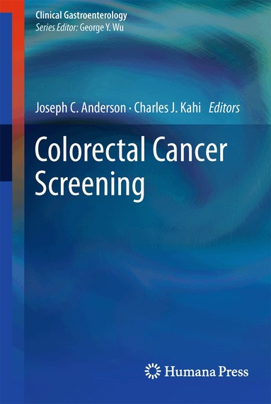Joseph Anderson, MD, Charles Kahi, MD - Colorectal Cancer Screening, Inbunden