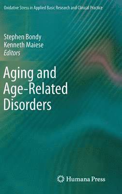 Stephen Bondy, Kenneth Maiese - Aging and Age-Related Disorders, Inbunden