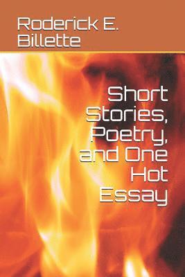 Short Stories, Poetry, and One Hot Essay 1