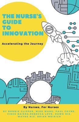 Bonnie Clipper, Mike Wang, Paul Coyne - Nurse's Guide to Innovation, Häftad