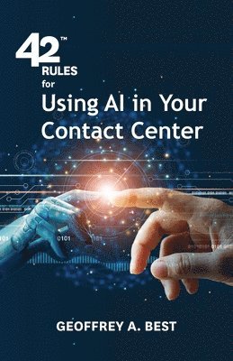 Geoffrey A. Best - 42 Rules for Using AI in Your Contact Center, Häftad