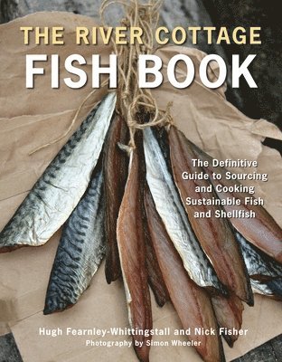 bokomslag The River Cottage Fish Book: The Definitive Guide to Sourcing and Cooking Sustainable Fish and Shellfish [A Cookbook]