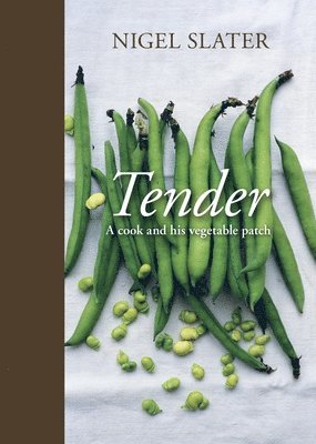 Nigel Slater - Tender: A Cook and His Vegetable Patch [A Cookbook], Inbunden