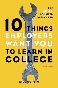 bokomslag 10 Things Employers Want You to Learn in College, Revised