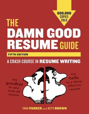 Yana Parker, Beth Brown - The Damn Good Resume Guide: A Crash Course in Resume Writing, Häftad