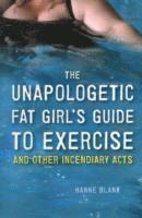 bokomslag The Unapologetic Fat Girl's Guide to Exercise and Other Incendiary Acts