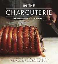 bokomslag In the Charcuterie: The Fatted Calf's Guide to Making Sausage, Salumi, Pates, Roasts, Confits, and Other Meaty Goods [A Cookbook]