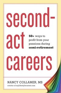 bokomslag Second-ACT Careers: 50+ Ways to Profit from Your Passions During Semi-Retirement