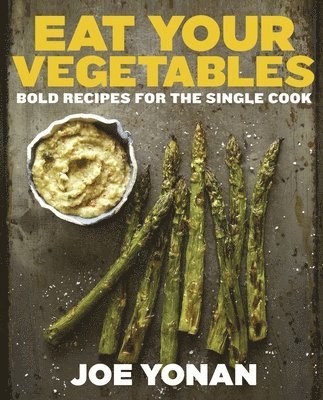 Joe Yonan - Yonan, J: Eat Your Vegetables, Inbunden