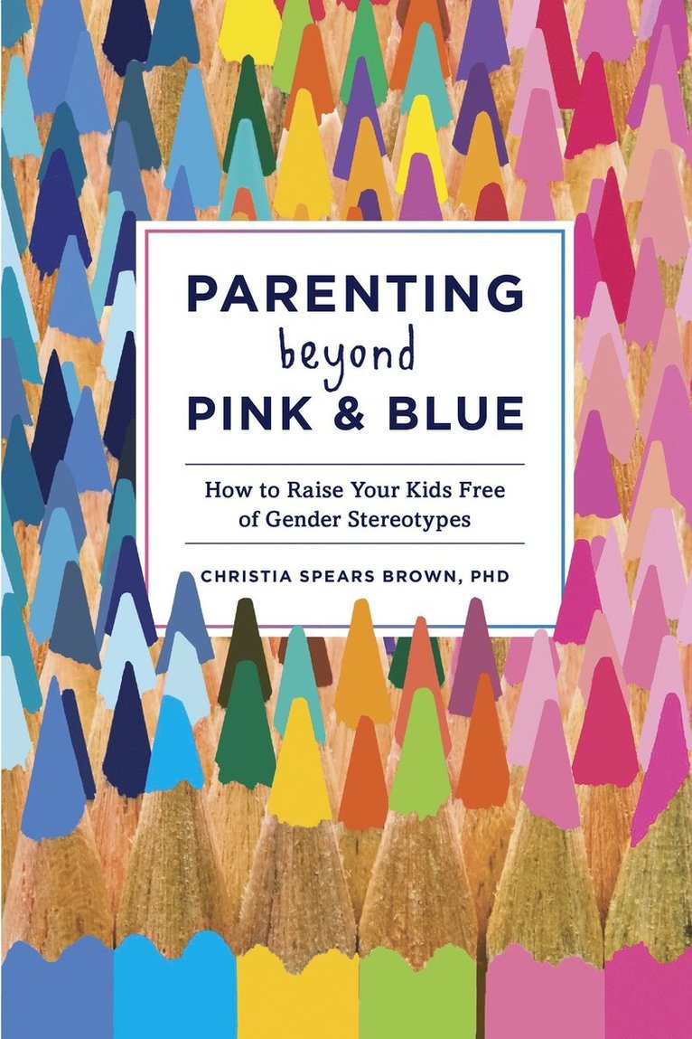 Christia Spears Brown - Parenting Beyond Pink & Blue, Häftad