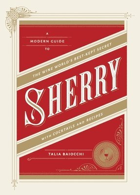 bokomslag Sherry: A Modern Guide to the Wine World's Best-Kept Secret, with Cocktails and Recipes