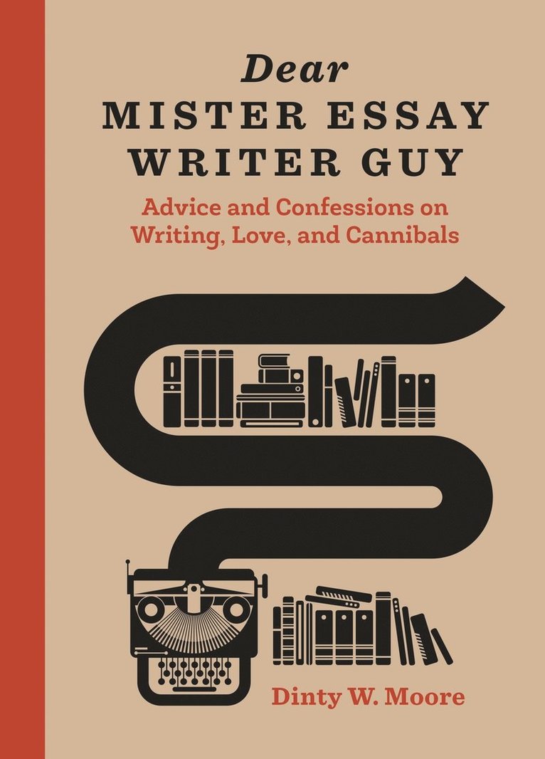 Dinty W. Moore - Dear Mister Essay Writer Guy, Inbunden