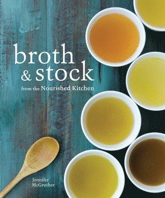 bokomslag Broth and Stock from the Nourished Kitchen